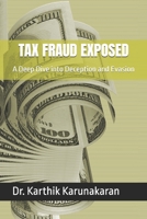TAX FRAUD EXPOSED: A Deep Dive into Deception and Evasion B0DV57XLYJ Book Cover