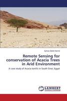 Remote Sensing for conservation of Acacia Trees in Arid Environment: A case study of Acacia tortilis in South Sinai, Egypt 3659494143 Book Cover