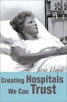 Creating Hospitals We Can Trust 0595218830 Book Cover