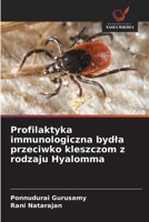 Profilaktyka immunologiczna bydla przeciwko kleszczom z rodzaju Hyalomma 620912318X Book Cover