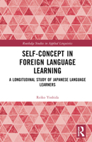 Self-Concept in Foreign Language Learning: A Longitudinal Study of Japanese Language Learners (Routledge Studies in Applied Linguistics) 1032484837 Book Cover