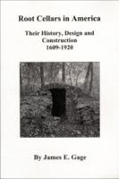 Root Cellars In America: Their History, Design And Construction, 1609 1920 0981614132 Book Cover