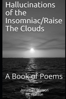 Hallucinations of the Insomniac/Raise The Clouds: A Book of Poems B08GMWQFJG Book Cover