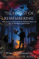 THE FOREST OF REMEMBERING: HOW ONE BOY SURVIVED DEATH TO WALK BOTH PATHS, AND RISE AS THE FOREST'S SPIRIT WARRIOR. 1918011451 Book Cover
