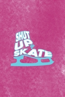 Shut Up & Skate: All Purpose 6x9 Blank Lined Notebook Journal Way Better Than A Card Trendy Unique Gift Pink Velvet Ice Skating 1706556713 Book Cover