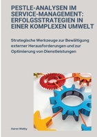 PESTLE-Analysen im Service-Management: Erfolgsstrategien in einer komplexen Umwelt: Strategische Werkzeuge zur Bewältigung externer Herausforderungen ... von Dienstleistungen (German Edition) 3384393805 Book Cover