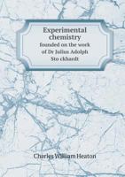 Experimental Chemistry Founded on the Work of Dr Julius Adolph Sto Ckhardt 5518676514 Book Cover