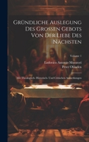Gründliche Auslegung Des Grossen Gebots Von Der Liebe Des Nächsten: Mit Theologisch- Historisch- Und Critischen Anmerkungen; Volume 1 1021542555 Book Cover