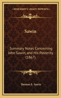 Sawin: Summary Notes Concerning John Sawin, And His Posterity (1867) 1166920062 Book Cover