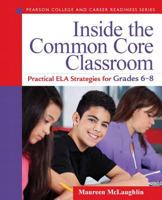 Inside the Common Core Classroom: Practical ELA Strategies for Grades 6-8 0133363538 Book Cover