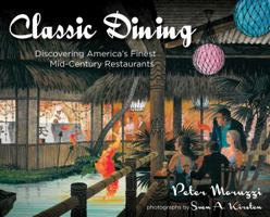 Classic Dining: Discovering America's Finest Mid-Century Restaurants 1423607406 Book Cover