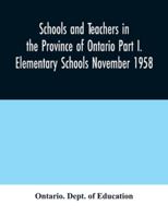 Schools and teachers in the Province of Ontario Part I. Elementary Schools November 1958 935403022X Book Cover