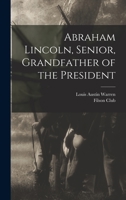 Abraham Lincoln, Senior, Grandfather of the President 1013689380 Book Cover