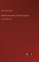 Memoir and Letters of Charles Sumner: Period 1838-1845 3368637118 Book Cover