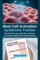 Mast Cell Activation Syndrome Tracker: A 30-Day Flare Log, Trigger Map, and Doctor-Visit Planner to Build Your Personal Care Plan B0H2MYQYZL Book Cover