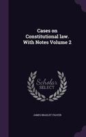 Cases on Constitutional Law. with Notes; Volume 2 114575306X Book Cover