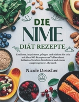 Die NIME-Diät-Rezepte: Ernähren, inspirieren, pflegen und stärken Sie sich mit über 100 Rezepten aus Vollwertkost, ballaststoffreichen Mahlzeiten und einem ausgewogenen Lebensstil. (German Edition) B0DZHGB1D9 Book Cover