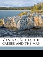 General Botha, the Career and the Man 1018986987 Book Cover