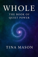 WHOLE: THE BOOK OF QUIET POWER B0G4RHD3DJ Book Cover