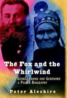 The Fox and the Whirlwind: General George Crook and Geronimo, A Paired Biography 0471416991 Book Cover