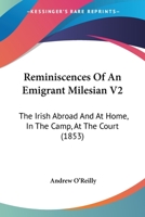 Reminiscences Of An Emigrant Milesian V2: The Irish Abroad And At Home, In The Camp, At The Court 1164915657 Book Cover