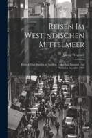 Reisen Im Westindischen Mittelmeer: Fahrten Und Studien in Antillen, Colombia, Panama Und Costarica Im Jahre 1903 1021729000 Book Cover