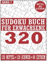 Sudoku Buch für Erwachsene Band 1 Mittel Schwer Extrem: 320 Kulträtsel in 3 Schwierigkeitsstufen. B0BCD4ZMP9 Book Cover