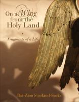 On a Wing from the Holy Land: Fragments of a Life 1625107153 Book Cover