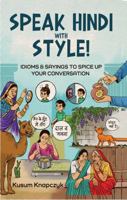 SPEAK HINDI WITH STYLE!: HINDI IDIOMS & SAYINGS TO SPICE UP EVERYDAY CONVERSATION 1947403311 Book Cover