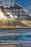 The Call to Discipleship and What It Means to Follow Jesus : A Template to Follow Christ 1665501952 Book Cover