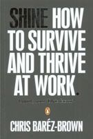 Shine: How to Survive and Thrive at Work 0241952344 Book Cover