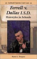 Ferrell V. Dallas I.S.D: Hairstyles in Schools (Landmark Supreme Court Cases) 0766010546 Book Cover