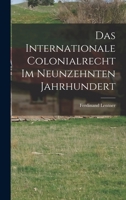Das Internationale Colonialrecht Im Neunzehnten Jahrhundert (1886) 1167497775 Book Cover