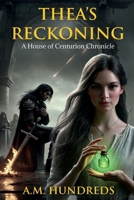 Thea’s Reckoning: A House of Centurion Chronicle (House of Centurion Saga) B0F9DR3ZS6 Book Cover