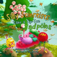 Silly Scientists Take a Tiptoe with the Tadpoles! 0996721258 Book Cover