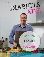 Diabetes Ade!: Kochen Backen Naschen 3950424539 Book Cover