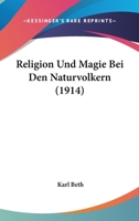 Religion Und Magie Bei Den Naturvolkern (1914) 114707111X Book Cover
