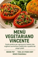 Menù Vegetariano Vincente: Guida strategica e pratica per agriturismi italiani che vogliono aumentare redditività e qualità dei propri piatti (Italian Edition) B0FKMGSKW6 Book Cover