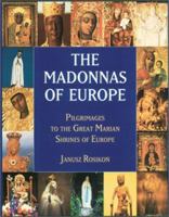The Madonnas of Europe: Pilgrimages to the Great Marian Shrines 0898708494 Book Cover