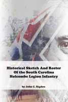 Historical Sketch And Roster Of The Holcombe Legion Infantry 1679928007 Book Cover