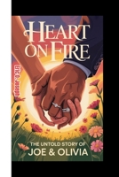 HEART ON FIRE: The untold story Of Joe & Olivia B0F7LZQK7X Book Cover