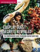 Cosplay Guest Secrets Revealed: The Comprehensive Guide to Booking Cosplay Guest (Cosplay Professional Development Series) 171881934X Book Cover