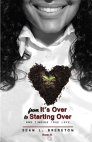 From it's Over to Starting Over: and finding true love (The Most Beautiful Arrangement of Broken) B085K8N3HQ Book Cover