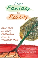 From Fantasy to Reality: Real Talk on Early Motherhood from a Therapist Mom B0HD6CS5V4 Book Cover