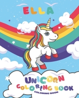 Ella Unicorn coloring book for kids: Coloring Book for Kids Ages 4-8 unicorns Rainbow /Kids Coloring Book Gift for Ella B09SP9PGHY Book Cover