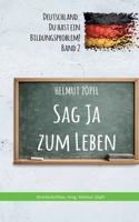 Sag Ja zum Leben: Deutschland, Du hast ein Bildungsproblem! Band 2 (German Edition) 3695160217 Book Cover