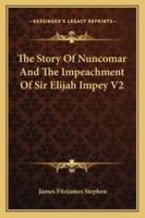 The Story Of Nuncomar And The Impeachment Of Sir Elijah Impey V2 1163285641 Book Cover