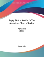 Reply To An Article In The American Church Review: April, 1885 1120691265 Book Cover