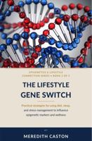 The Lifestyle Gene Switch: Practical Strategies for Using Diet, Sleep, and Stress Management to Influence Epigenetic Markers and Wellness (Epigenetics and Lifestyle Connection) B0HKPSTS8W Book Cover