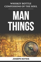 Man Things: Whiskey Bottle Confessions of the Soul B09CRQDDTM Book Cover